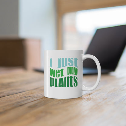 I Just Wet My Plants Coffee Mug Mug 11oz  