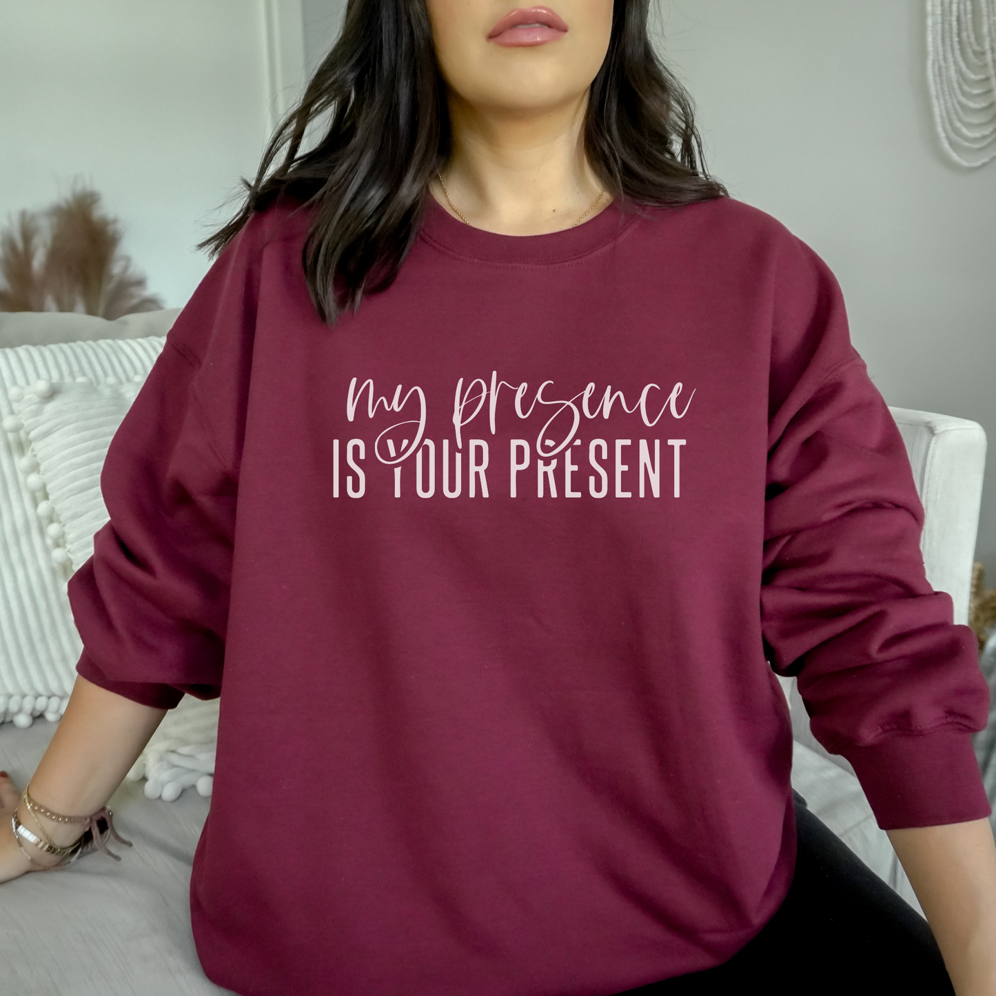 My Presence is Your Present Sweatshirt Sweatshirt 2XL Maroon 