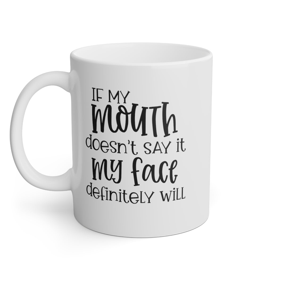 If My Mouth Doesn't Say It, My Face Definitely Will Coffee Mug Mug   