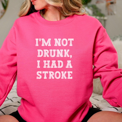 I'm Not Drunk, I Had a Stroke Sweatshirt Sweatshirt S Heliconia 