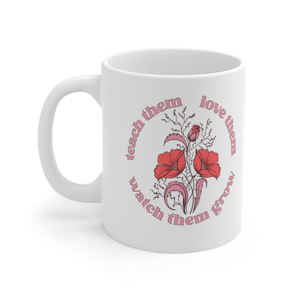 Teach Them, Love Them, Watch Them Grow Coffee Mug Mug   