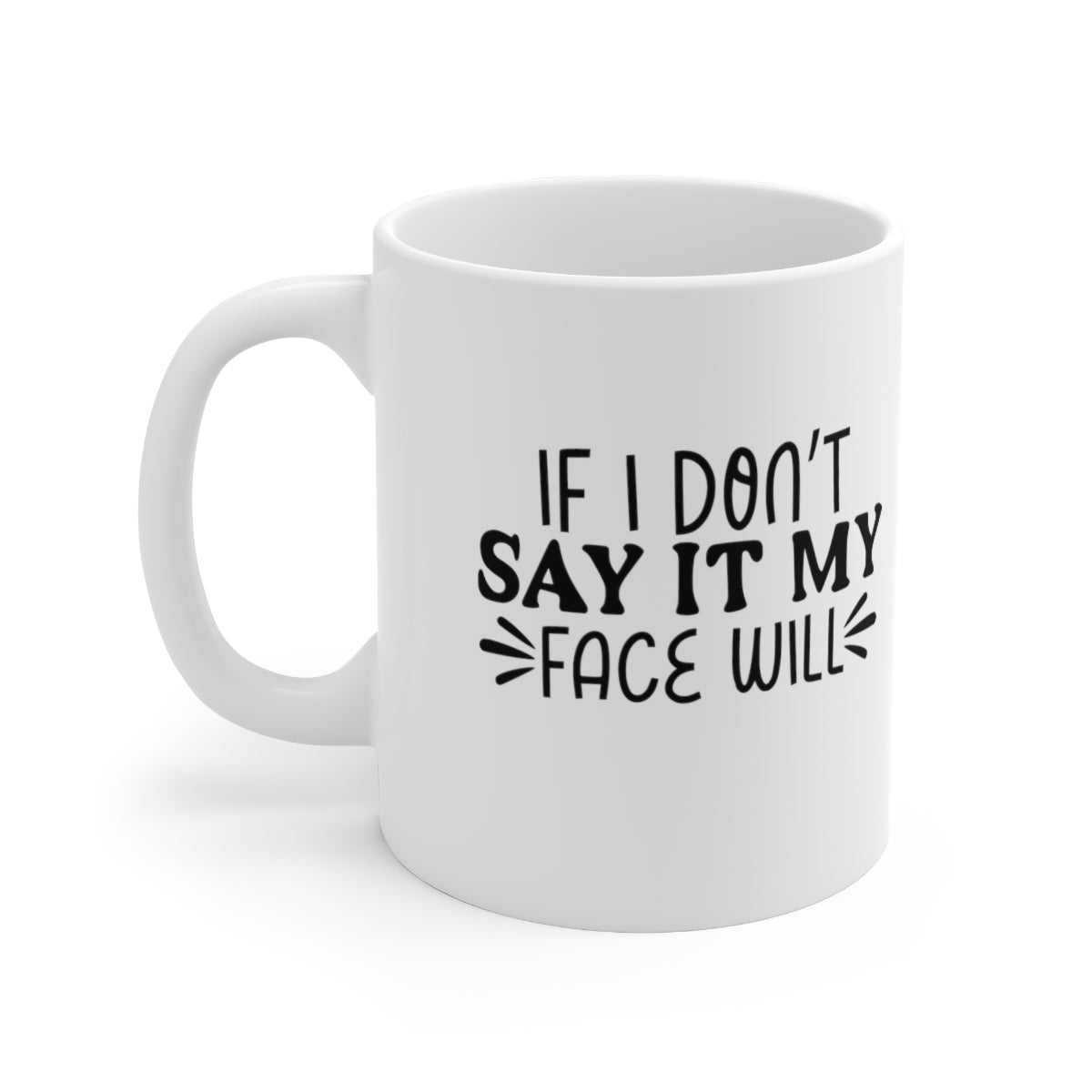 If I Don't Say It, My Face Will Coffee Mug Mug   