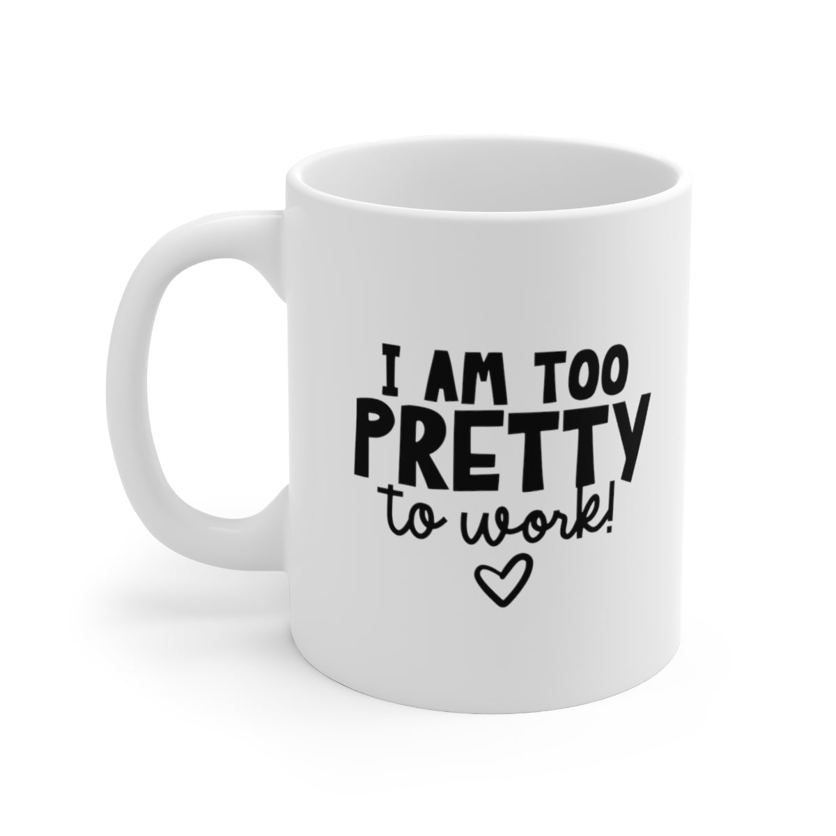 I Am Too Pretty to Work Coffee Mug Mug   