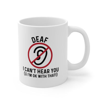 I Can't Hear You and I'm Ok With That Coffee Mug Mug 11oz  