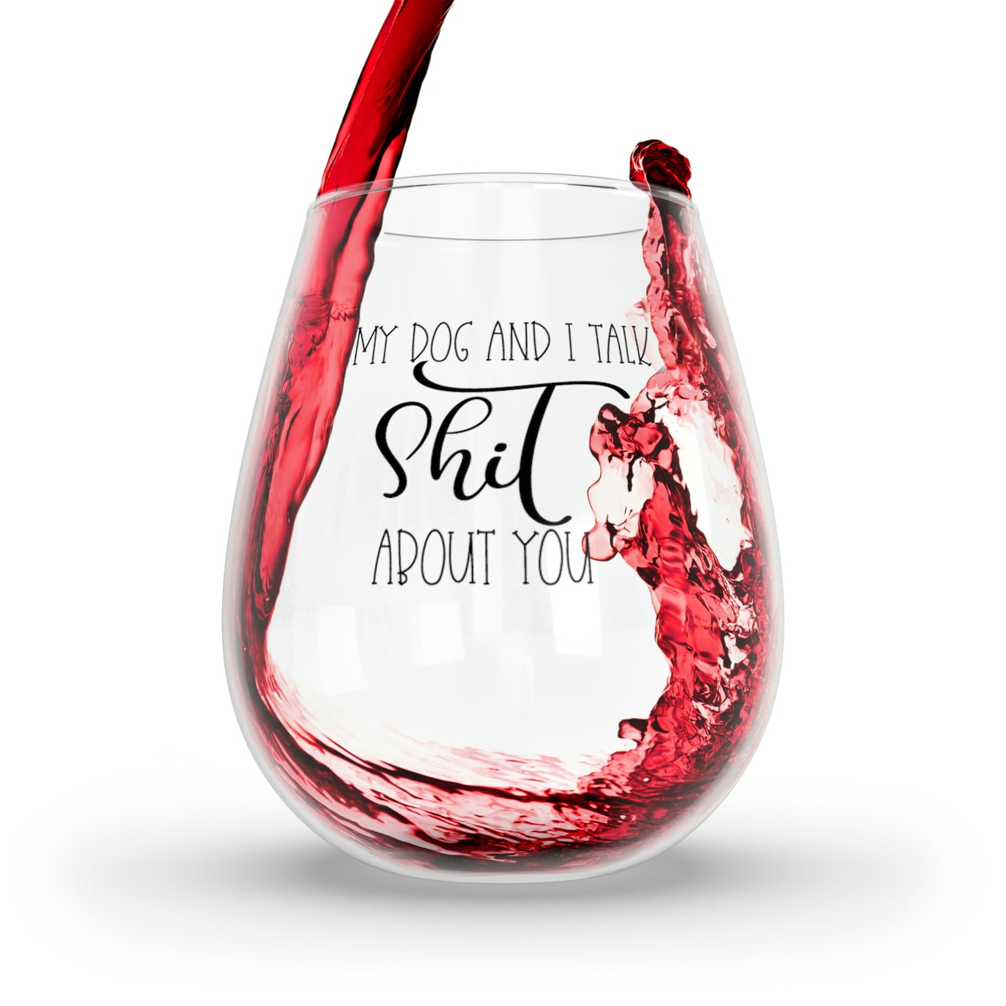 My Dog and I Talk Shit About You Wine Glass Mug   