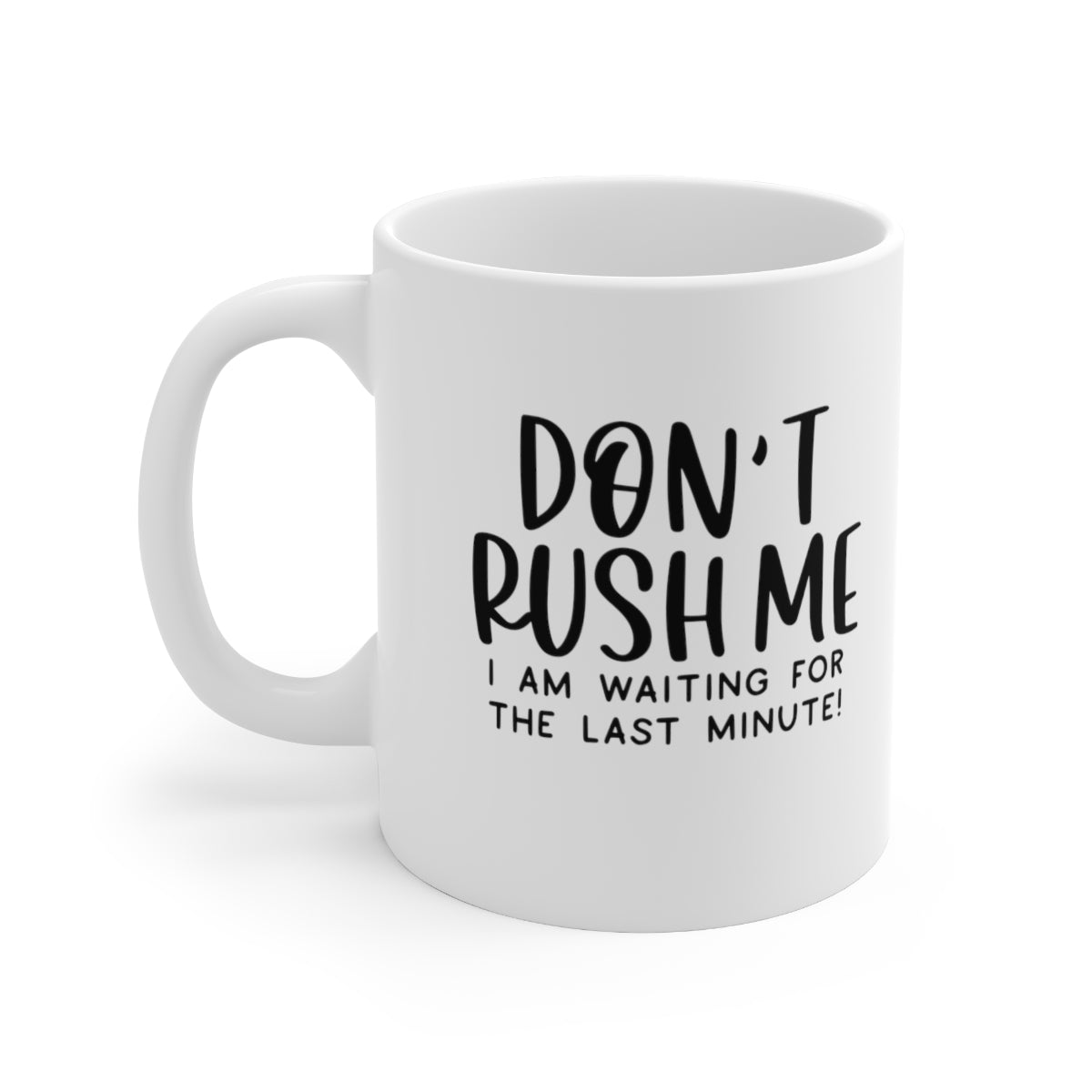 Don't Rush Me, I'm Waiting For The Last Minute Coffee Mug Mug   