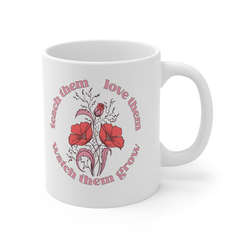 Teach Them, Love Them, Watch Them Grow Coffee Mug Mug   