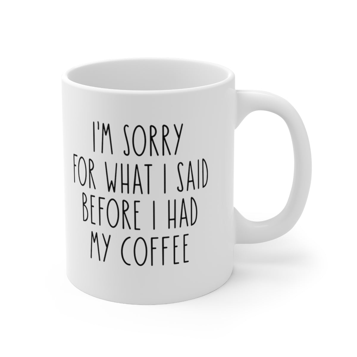 I'm Sorry For What I Said Before I Had My Coffee Mug Mug   