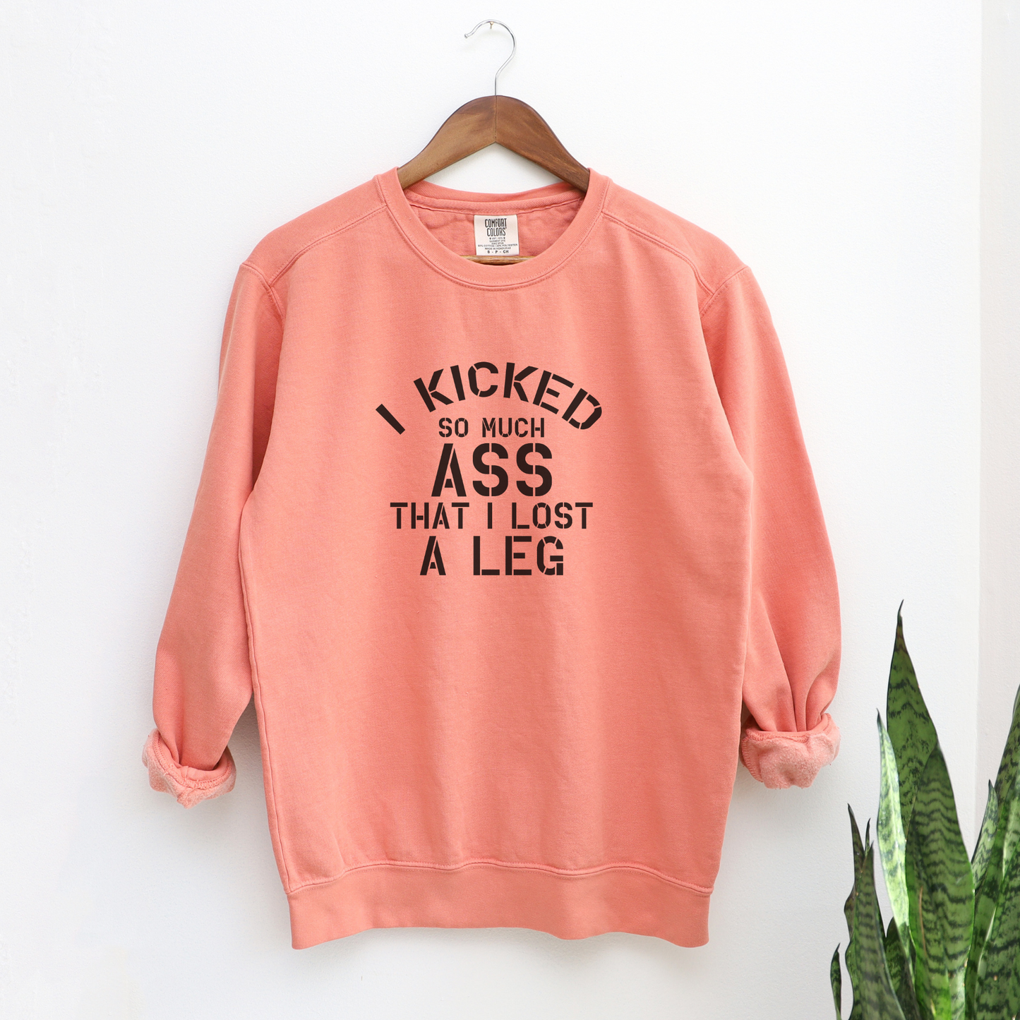 I Kicked So Much Ass, I Lost a Leg Sweatshirt Sweatshirts Terracota S 