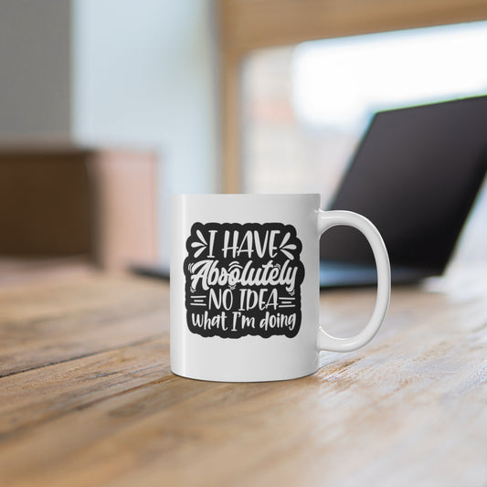 I Have Absolutely No Idea What I'm Doing Coffee Mug Mug   