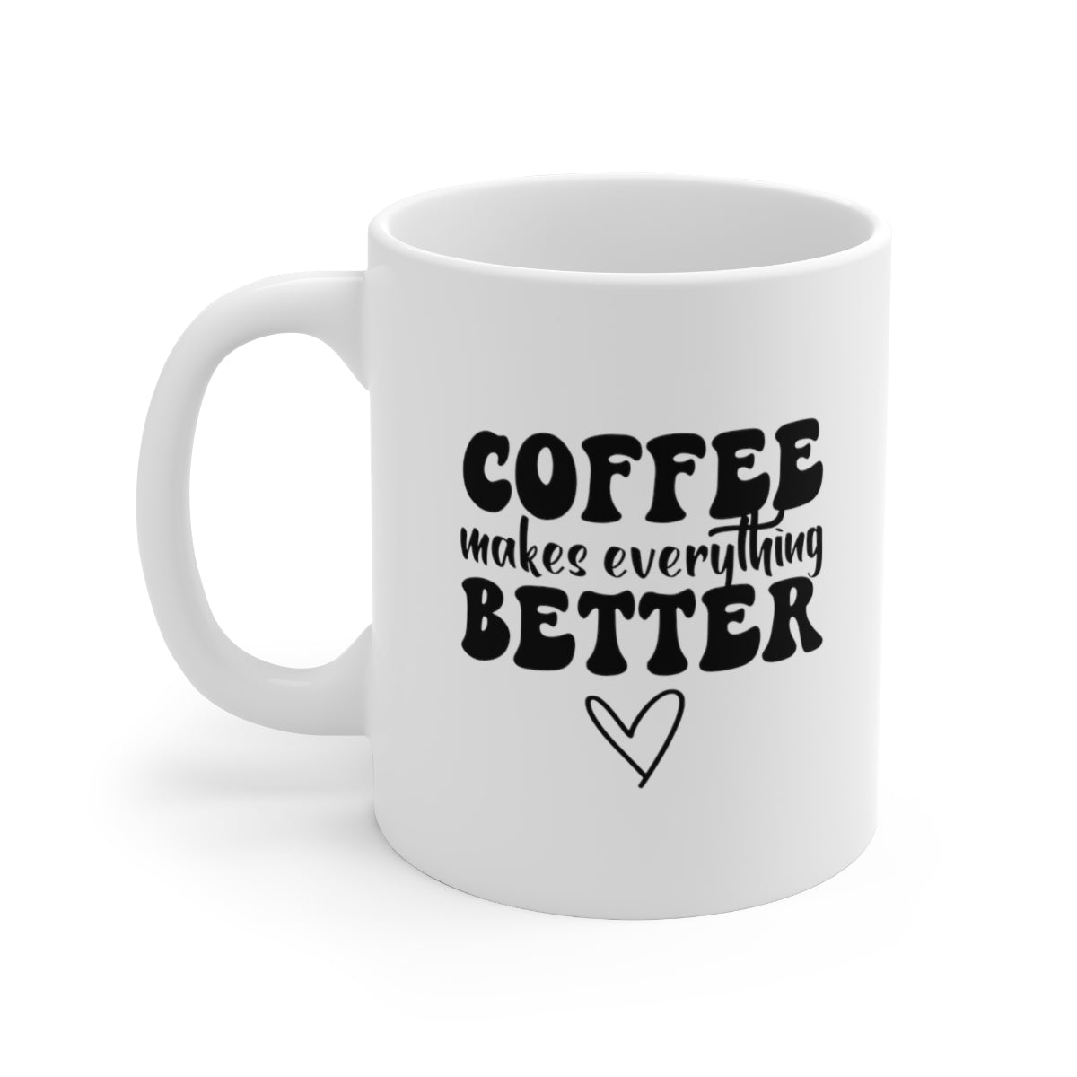 Coffee Makes Everything Better Coffee Mug Mug   