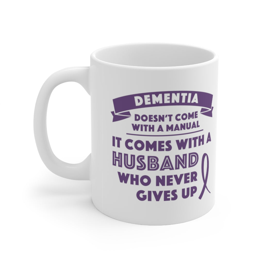 Dementia Comes With a Husband Who Never Gives Up Coffee Mug Mug 11oz  