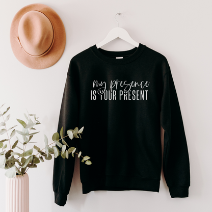 My Presence is Your Present Sweatshirt Sweatshirt 2XL Black 