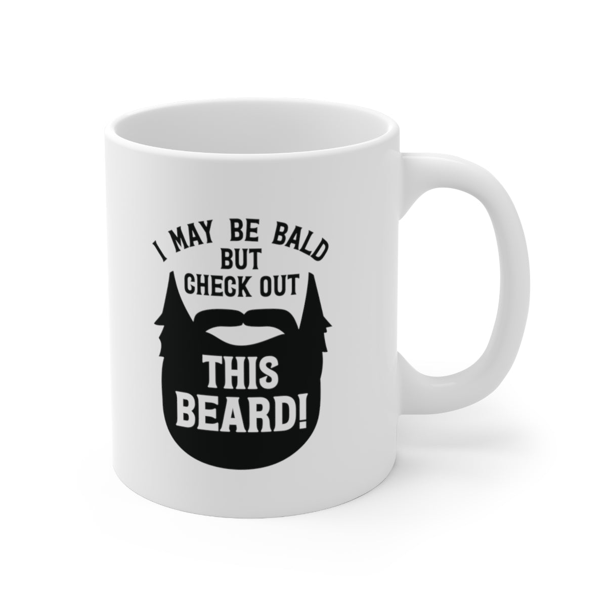 I May Be Bald, But Check Out This Beard Coffee Mug Mug 11oz  