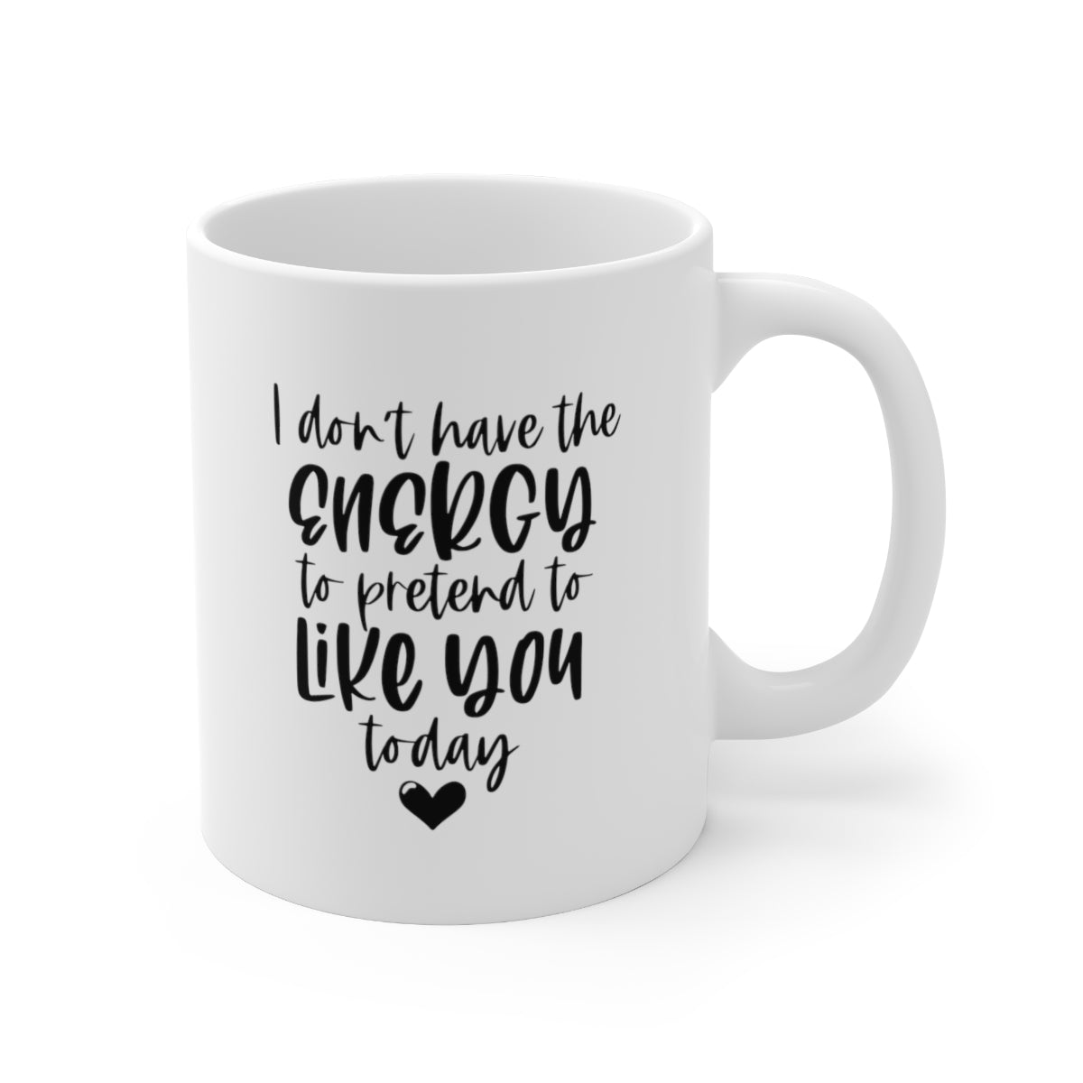 I Don't Have the Energy to Pretend to Like You Today Coffee Mug Mug   