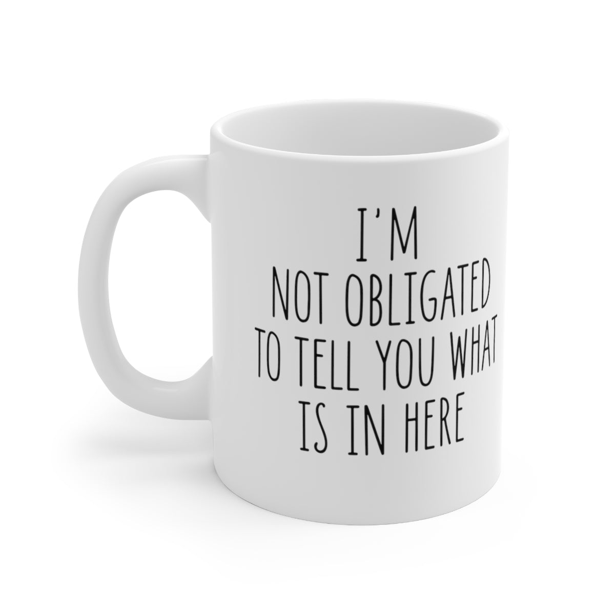 I'm Not Obligated to Tell You What's in Here Coffee Mug Mug   