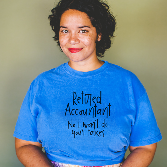 Retired Accountant, No I Won't Do Your Taxes Tee T-Shirt Periwinkle S 