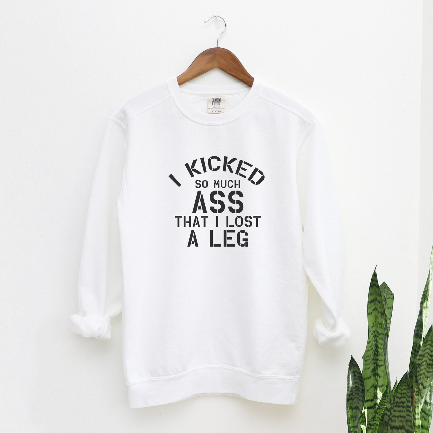 I Kicked So Much Ass, I Lost a Leg Sweatshirt Sweatshirts White S 