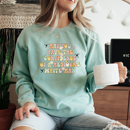 May You Have the Confidence of a Mediocre White Man Sweatshirt Sweatshirts Chalky Mint S 