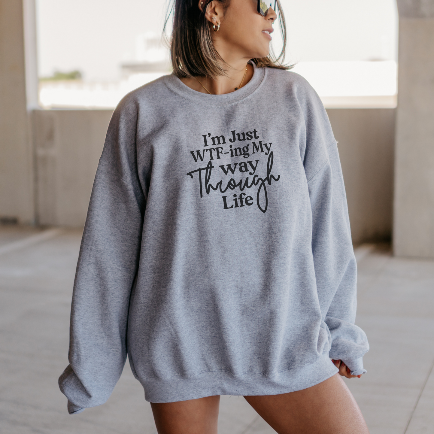 I'm Just WTF-ing My Way Through Life Sweatshirt Sweatshirt S Sport Grey 