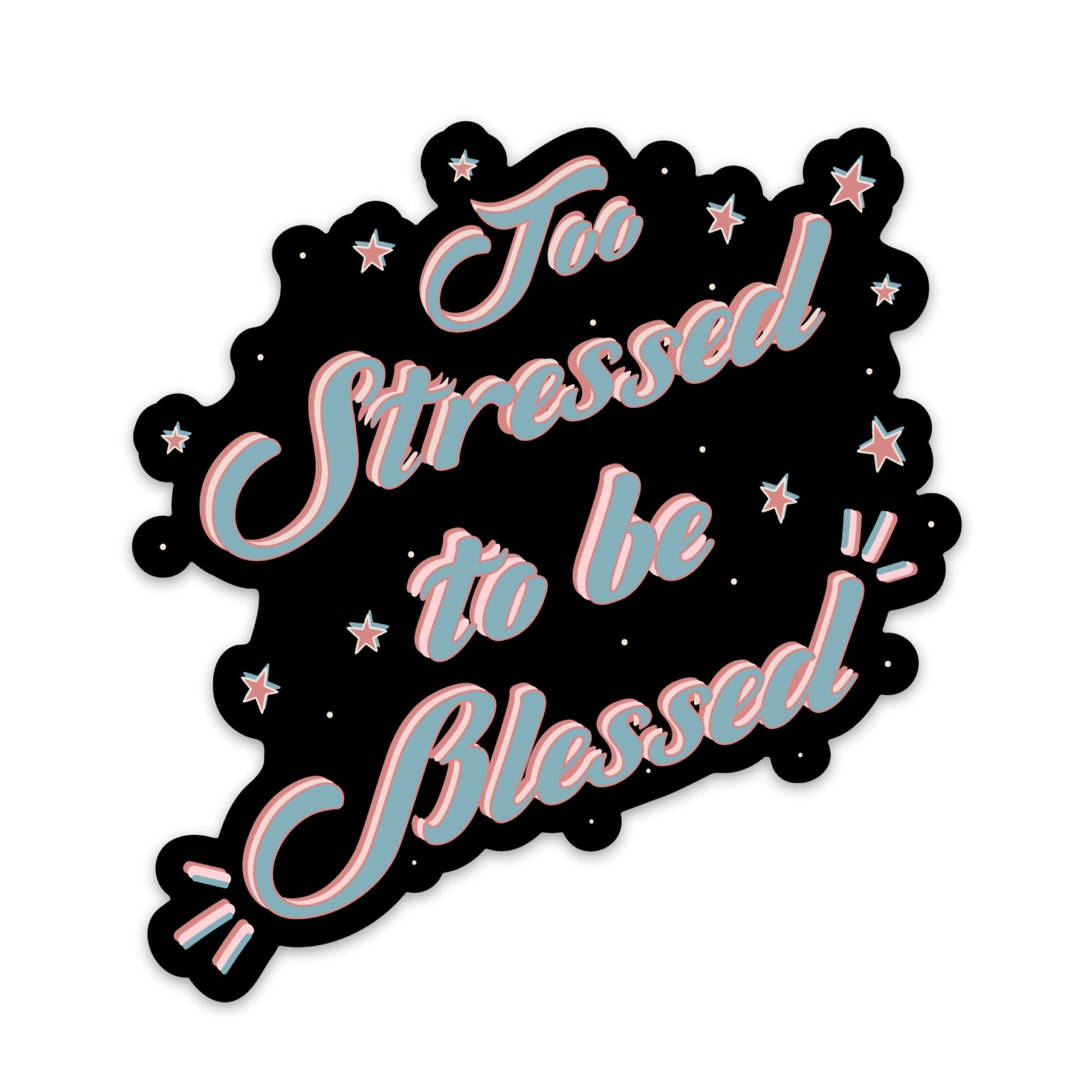 Too Stressed To Be Blessed Sticker sticker   