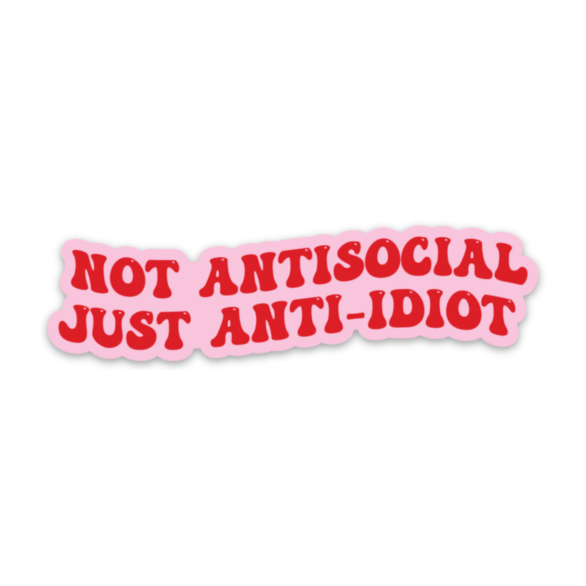 Not Antisocial, Just Anti-Idiot Sticker sticker   