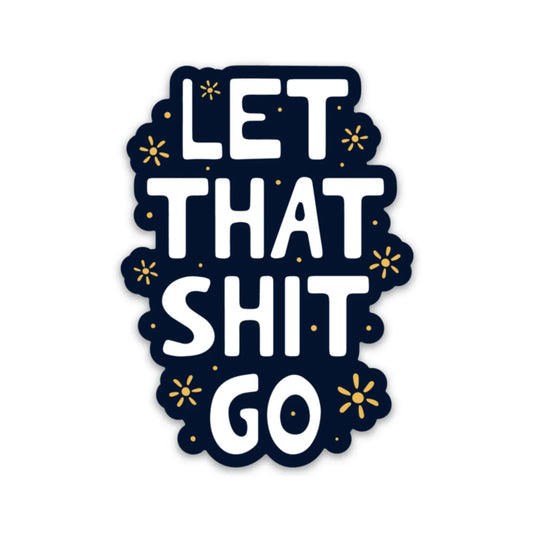 Let That Shit Go Sticker sticker   