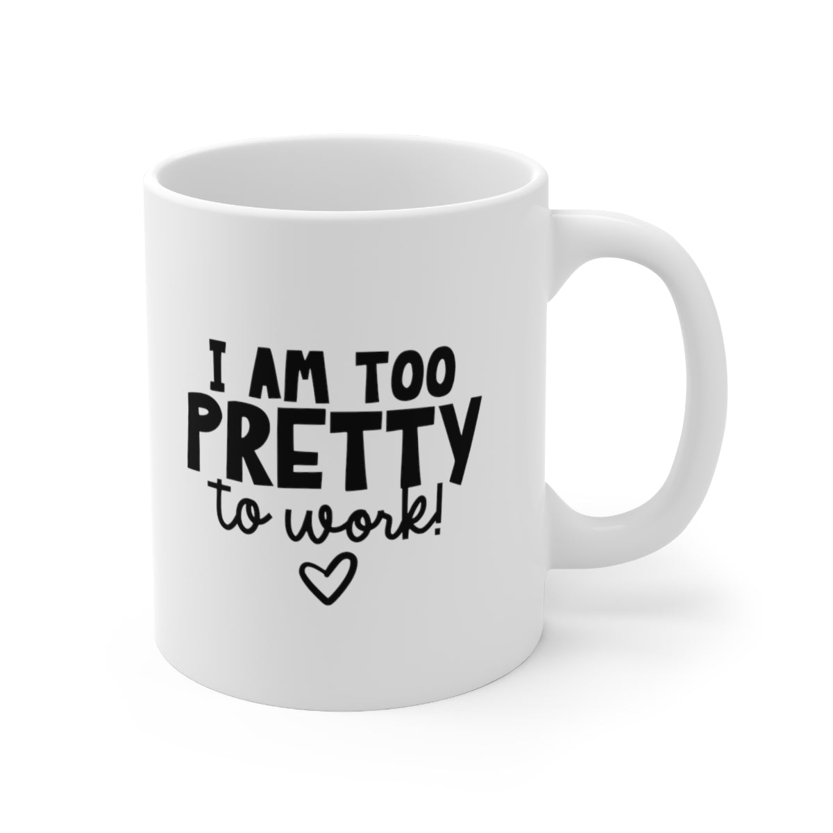 I Am Too Pretty to Work Coffee Mug Mug   