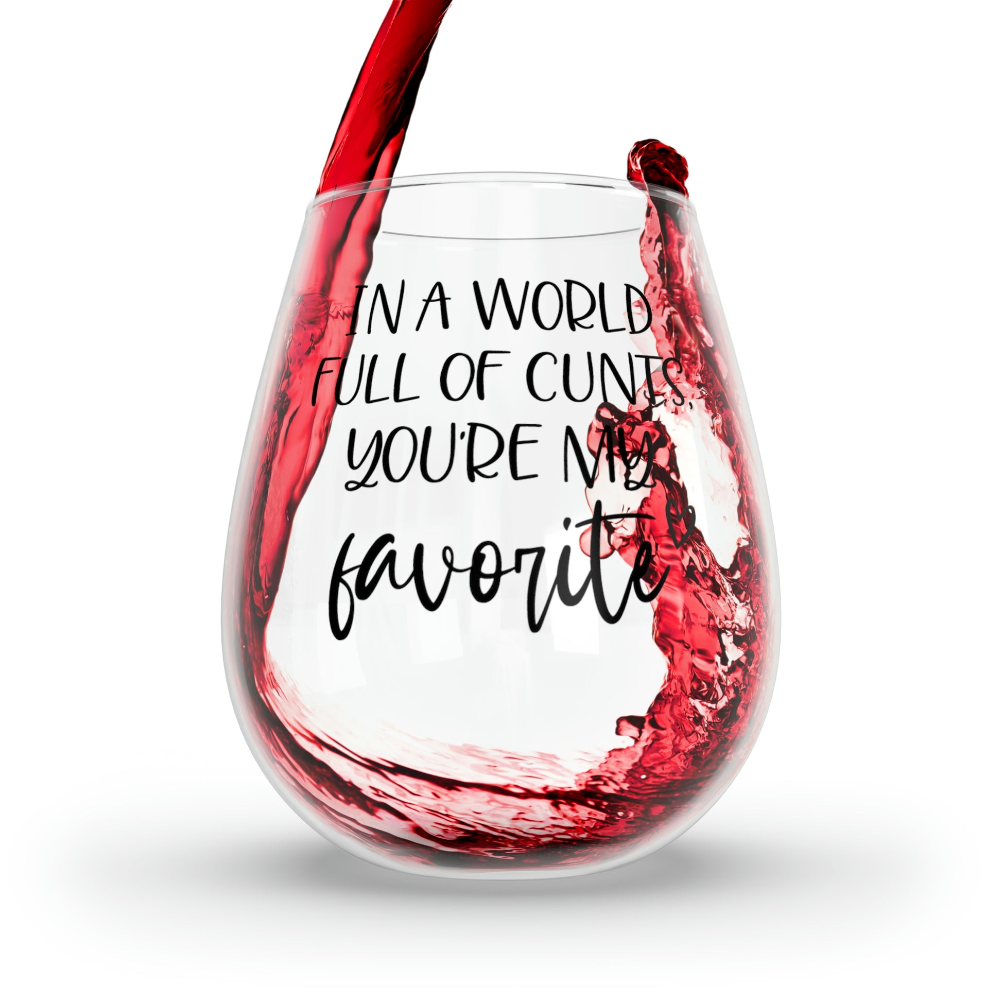 In a World Full of Cunts, You're my Favorite Wine Glass Mug   