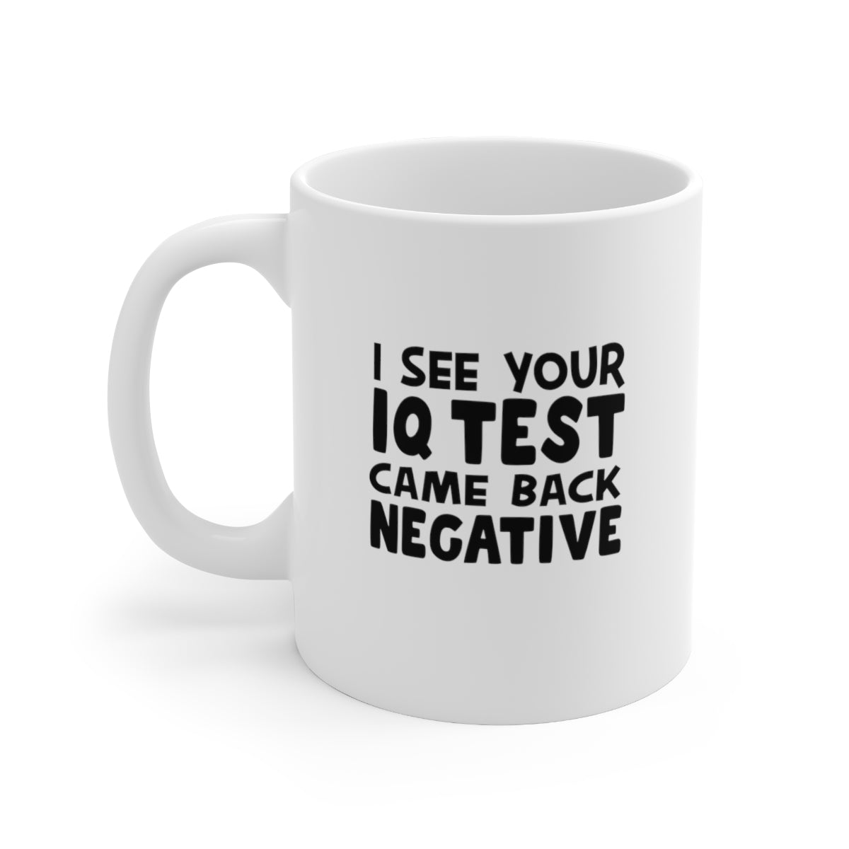 I See Your IQ Test Came Back Negative Coffee Mug Mug 11oz  