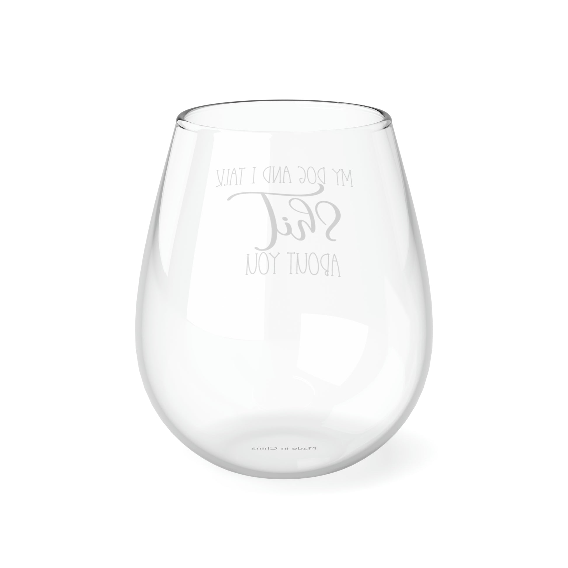 My Dog and I Talk Shit About You Wine Glass Mug   