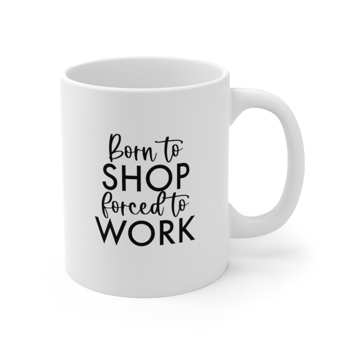 Born to Shop, Forced to Work Coffee Mug Mug   