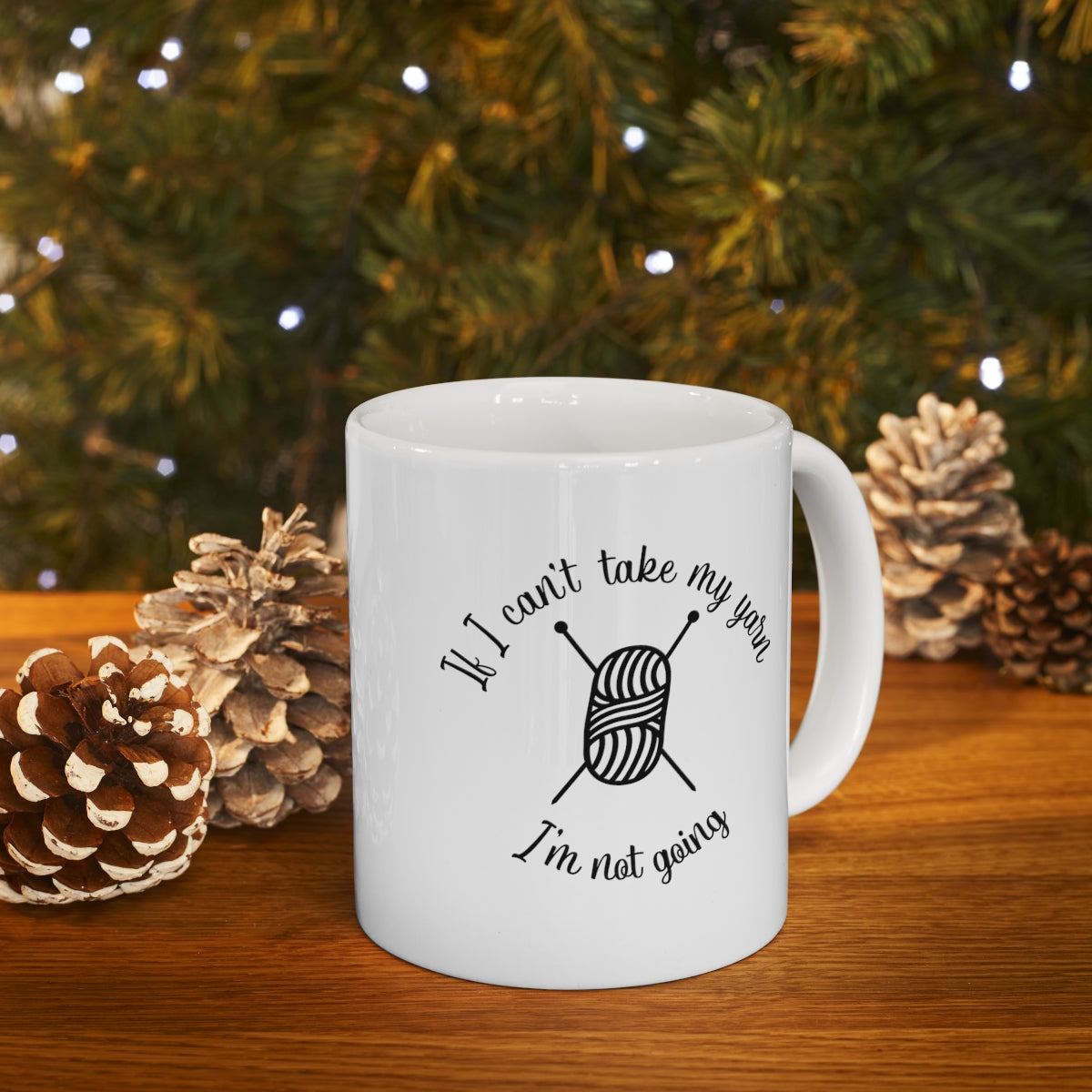 If I Can't Take My Yarn, I'm Not Going Coffee Mug Mug   