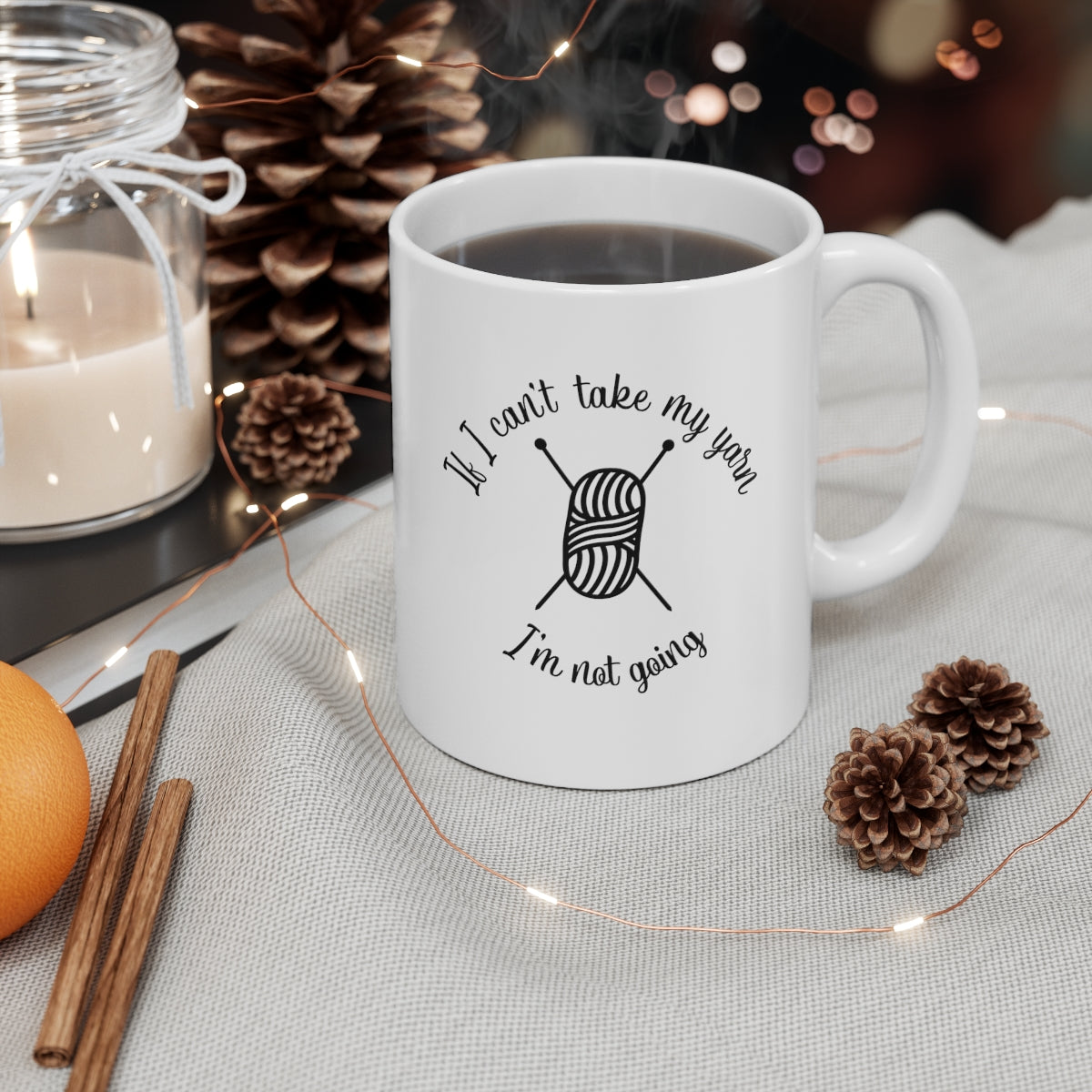 If I Can't Take My Yarn, I'm Not Going Coffee Mug Mug   