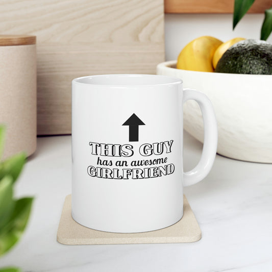 This Guy Has an Awesome Girlfriend Coffee Mug Mug 11oz  