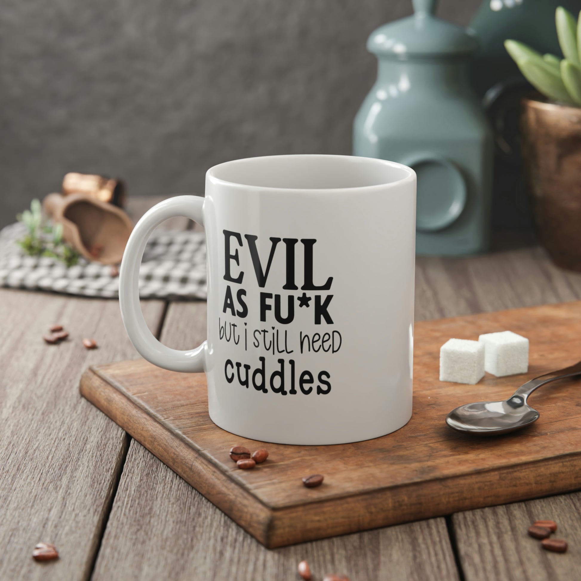 Evil as Fuck, but I Still Need Cuddles Coffee Mug Mug   