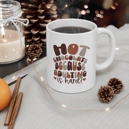 Hot Chocolate, Because Adulting is Hard Coffee Mug Mug 11oz  