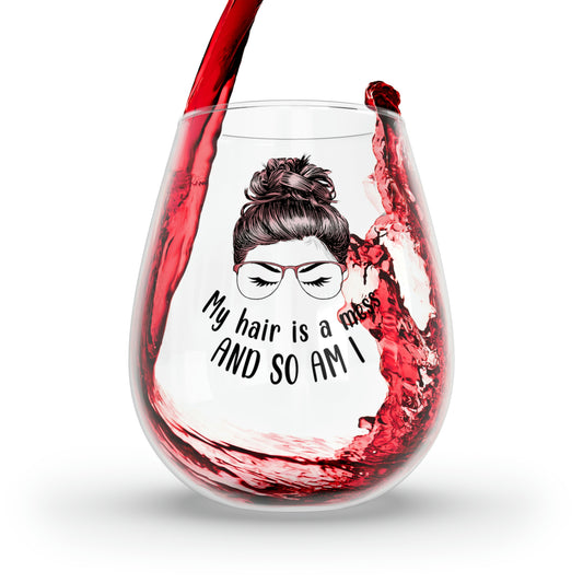 My Hair is a Mess and so am I Wine Glass Mug 11.75oz  