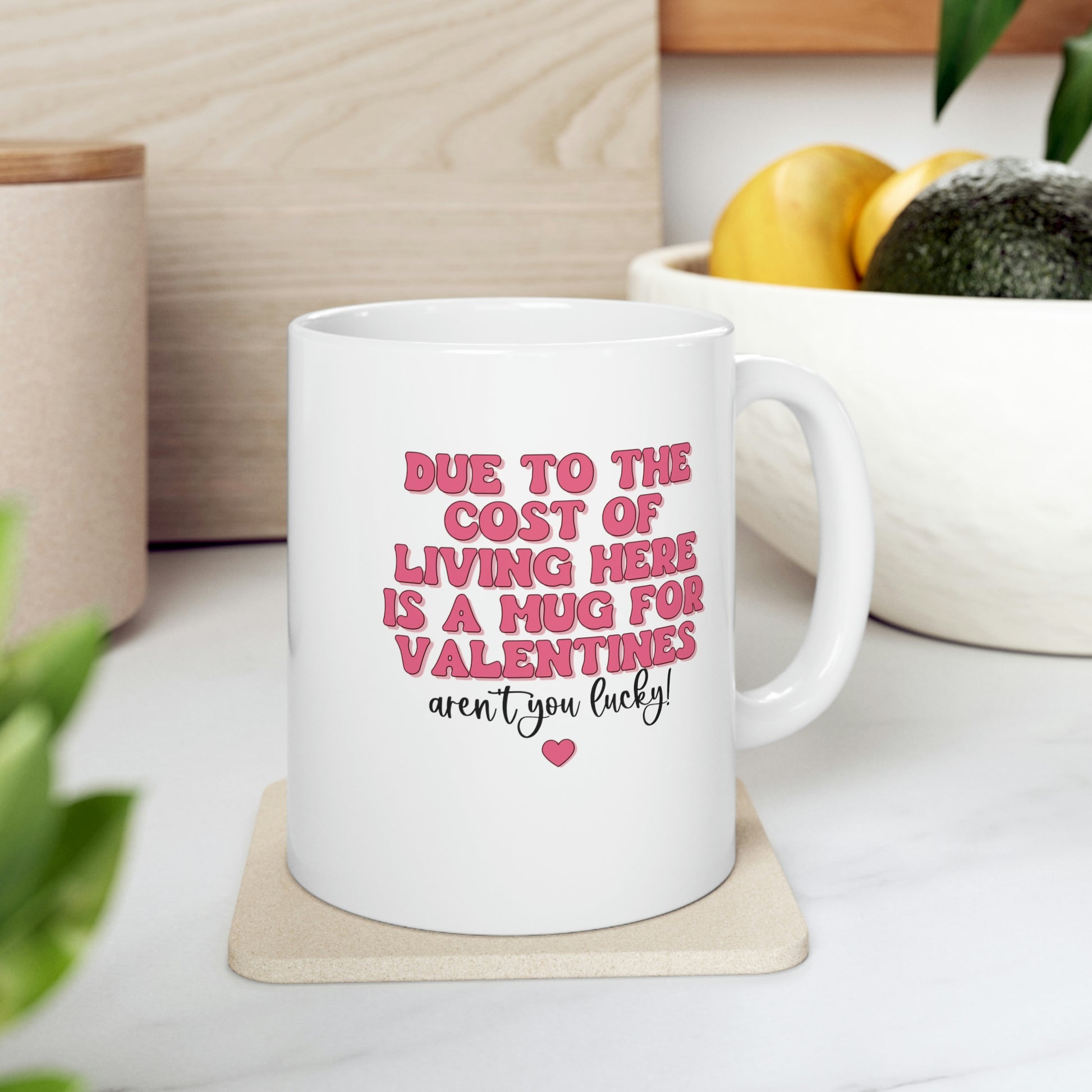 Due to Cost of Living, Here is a Mug for Valentine's Day Coffee Mug Mug   