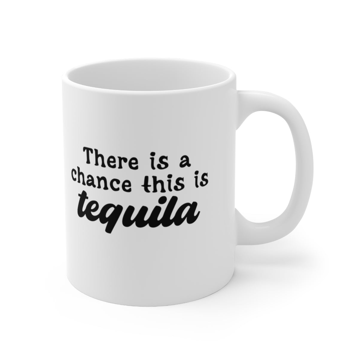 There is a Chance This is Tequila Coffee Mug Mug   