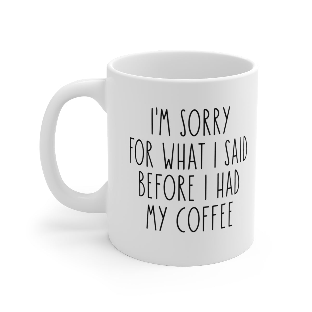 I'm Sorry For What I Said Before I Had My Coffee Mug Mug   