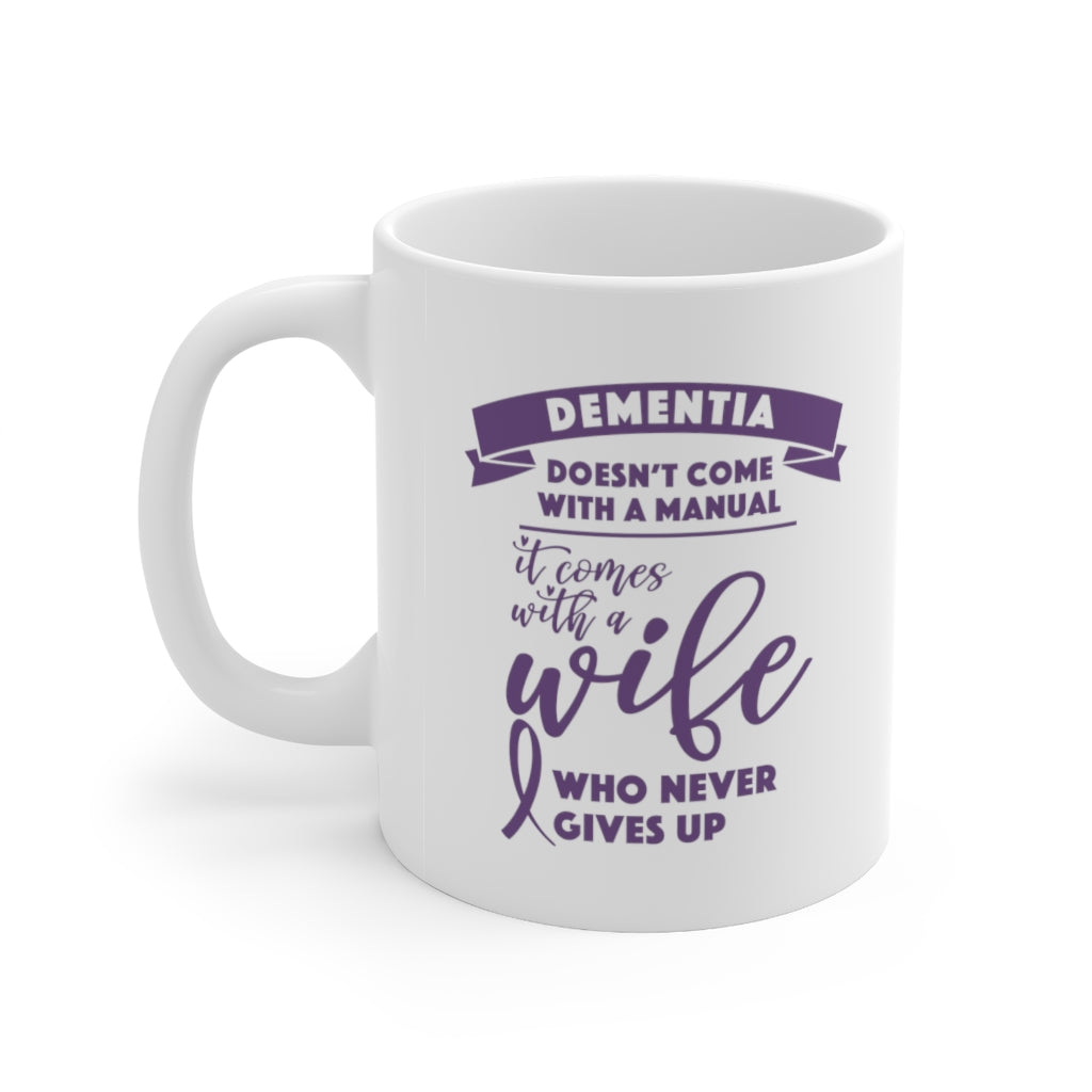 Dementia Comes With a Wife Who Never Gives Up Coffee Mug Mug 11oz  