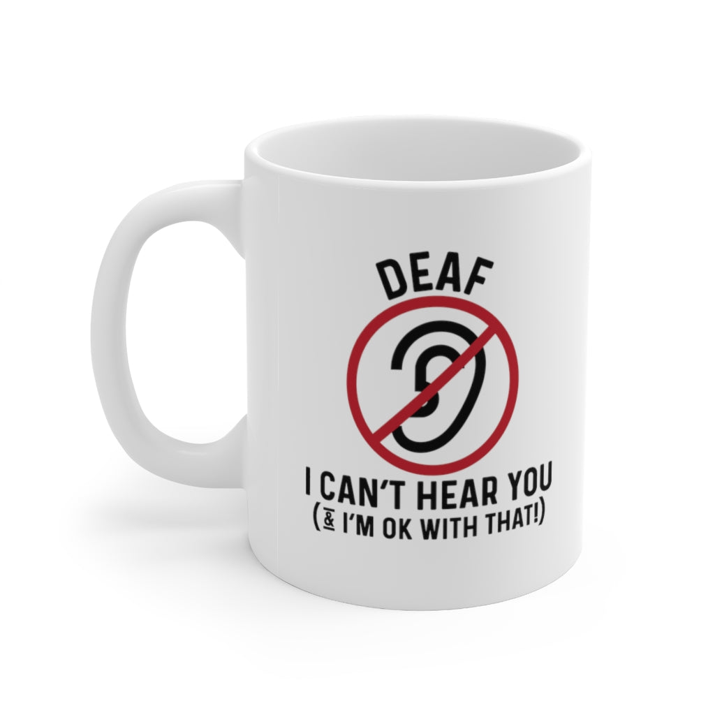 I Can't Hear You and I'm Ok With That Coffee Mug Mug   