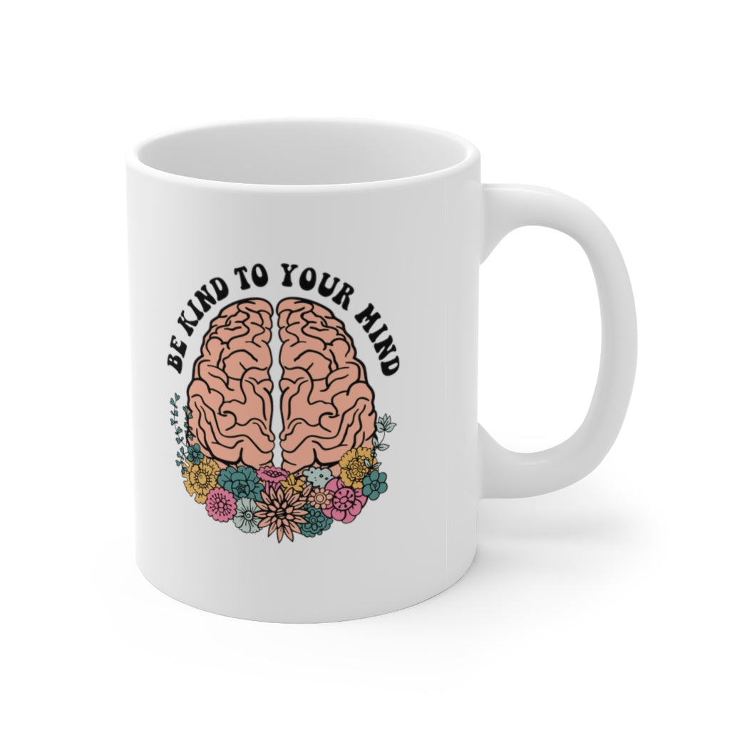 Be Kind to Your Mind Coffee Mug Mug 11oz  