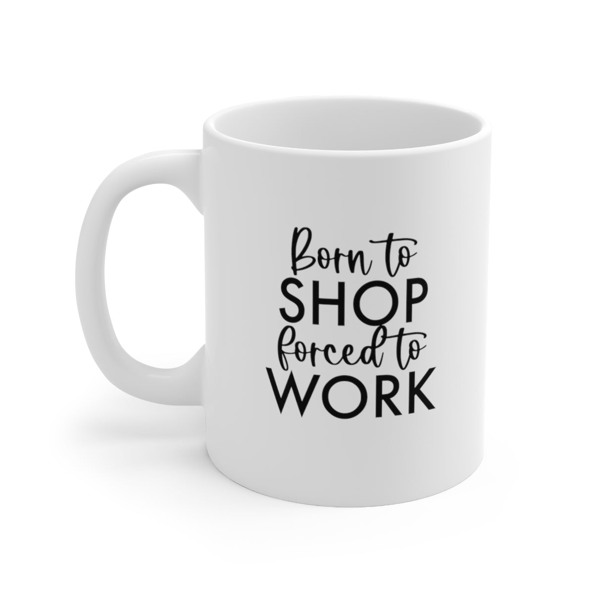 Born to Shop, Forced to Work Coffee Mug Mug   