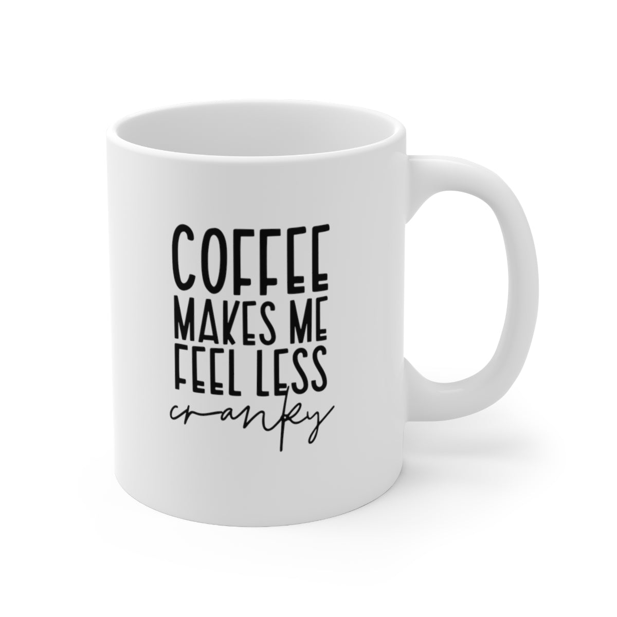 Coffee Makes Me Feel Less Cranky Coffee Mug Mug   