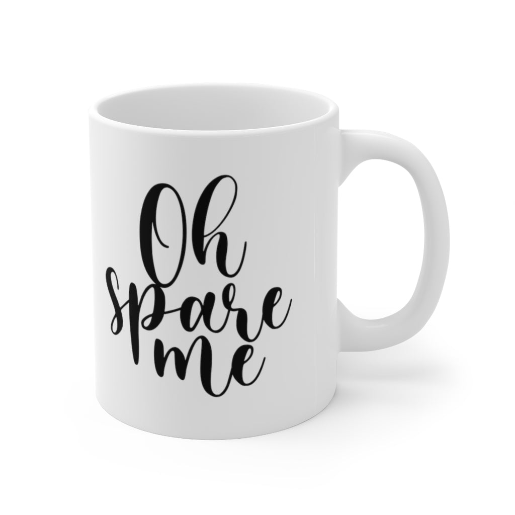 Oh Spare Me Coffee Mug Mug   