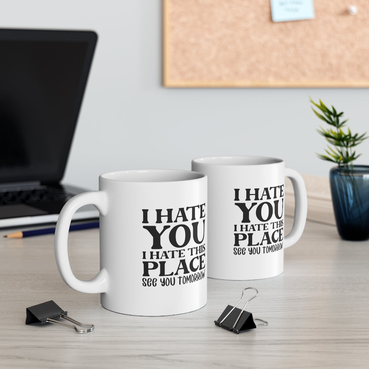 I Hate You, I Hate This Place, See You Tomorrow Coffee Mug Mug   