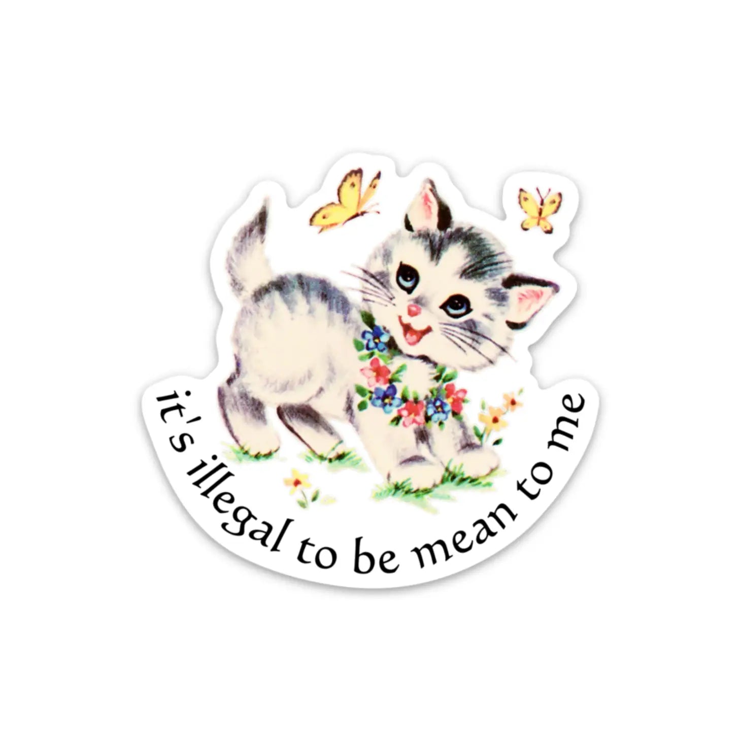 It's Illegal To Be Mean To Me Sticker sticker   