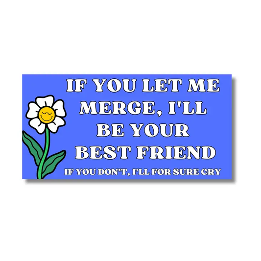 If You Let Me Merge Bumper Sticker Bumper Sticker   